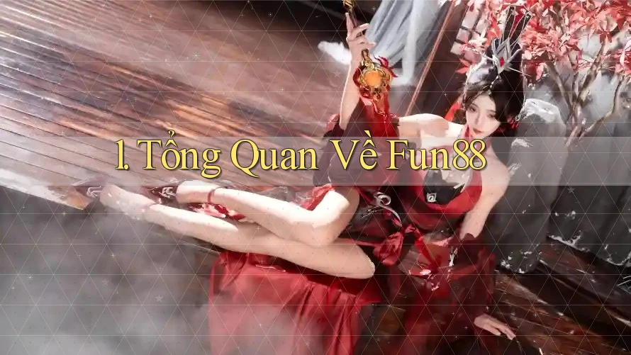 1. Tổng Quan Về Fun88 1. Tổng Quan Về Fun88