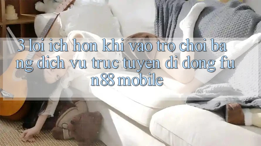 3. Lợi Ích Hơn Khi Vào Trò chơi Bằng Dịch vụ trực tuyến di động Fun88 Mobile 3. Lợi Ích Hơn Khi Vào Trò chơi Bằng Dịch vụ trực tuyến di động Fun88 Mobile