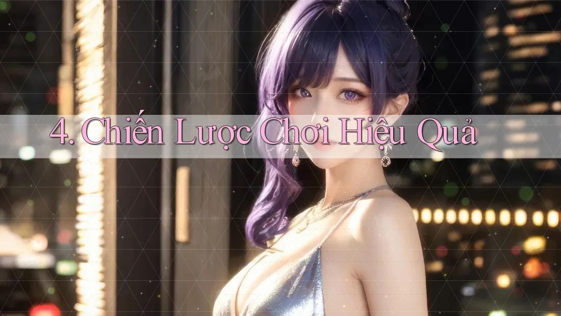 4. Chiến Lược Chơi Hiệu Quả 4. Chiến Lược Chơi Hiệu Quả