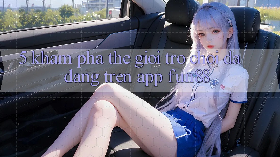 5. Khám Phá Thế Giới Trò Chơi Đa Dạng Trên App Fun88