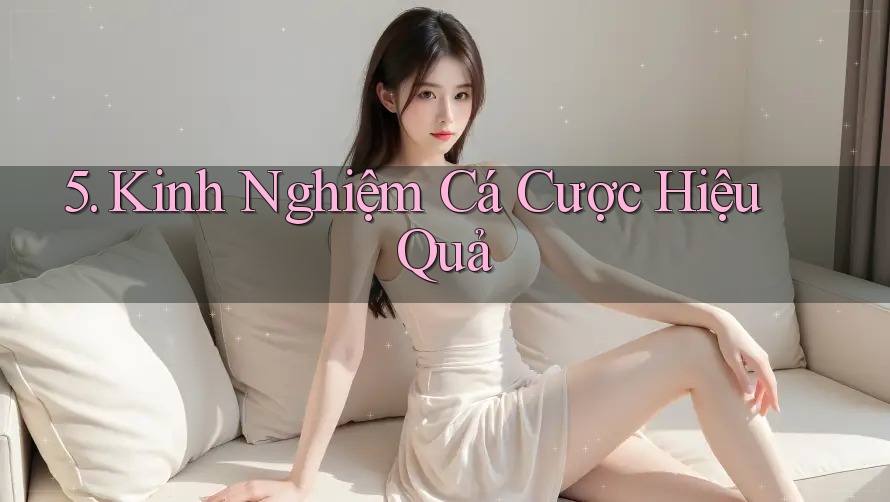 5. Kinh Nghiệm Cá Cược Hiệu Quả