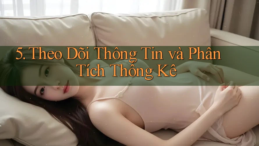 5. Theo Dõi Thông Tin và Phân Tích Thống Kê 5. Theo Dõi Thông Tin và Phân Tích Thống Kê
