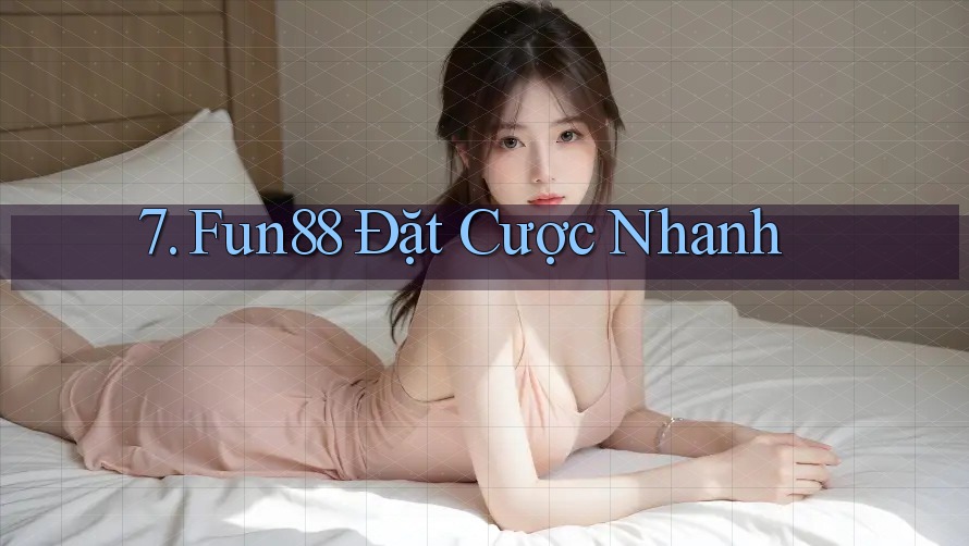 7. Fun88 Đặt Cược Nhanh