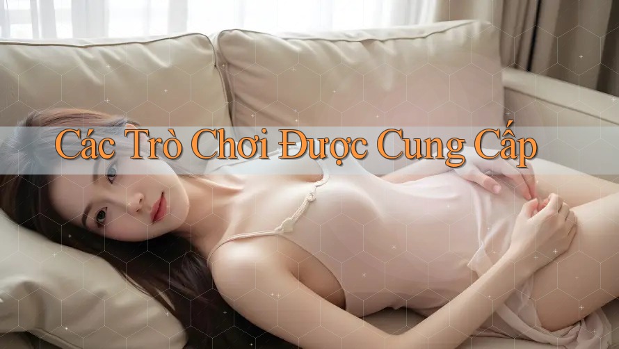 Các Trò Chơi Được Cung Cấp Các Trò Chơi Được Cung Cấp