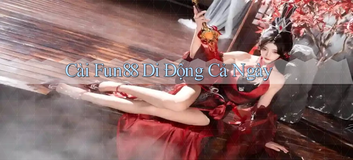 cài fun88 di động cả ngày