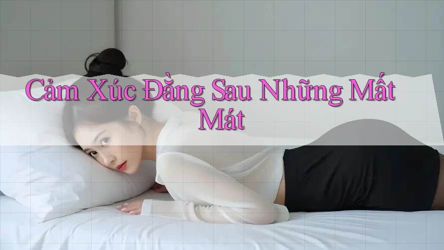Cảm Xúc Đằng Sau Những Mất Mát