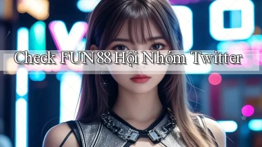 check fun88 hội nhóm twitter