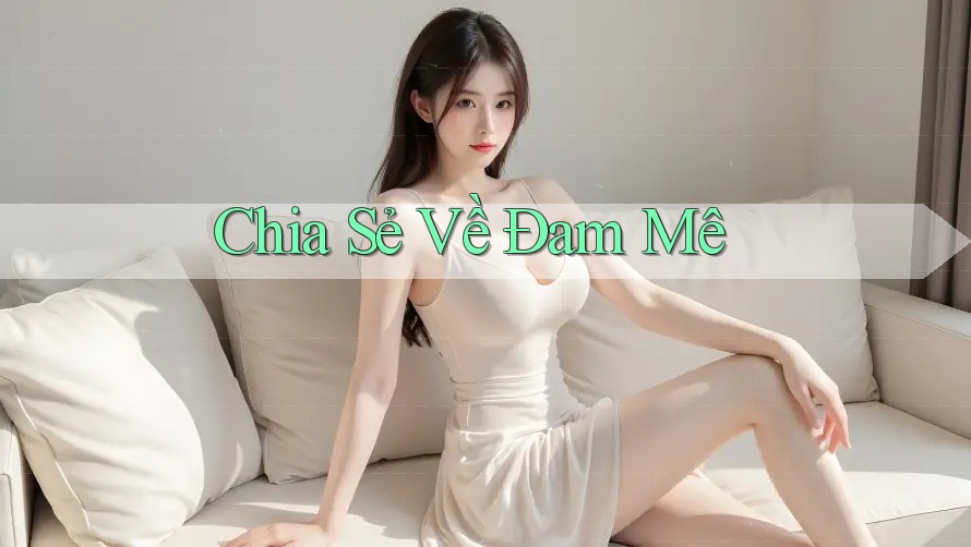 Chia Sẻ Về Đam Mê
