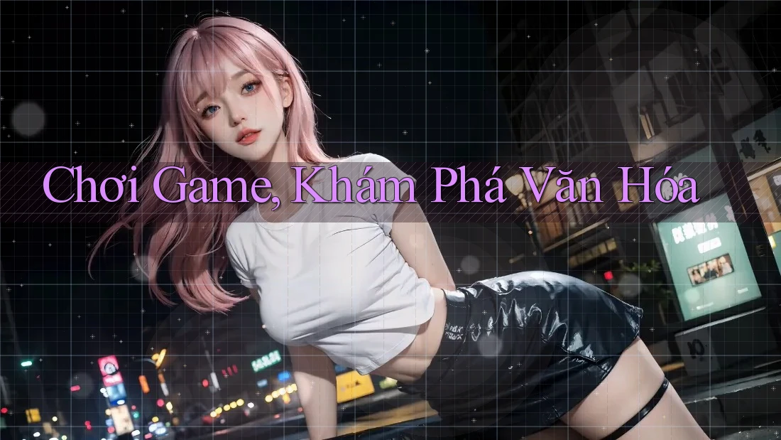 Chơi Game, Khám Phá Văn Hóa Chơi Game, Khám Phá Văn Hóa