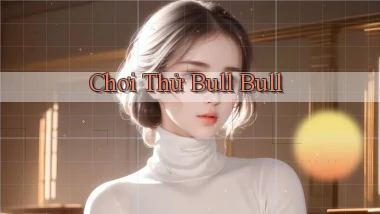 Chơi thử Bull Bull