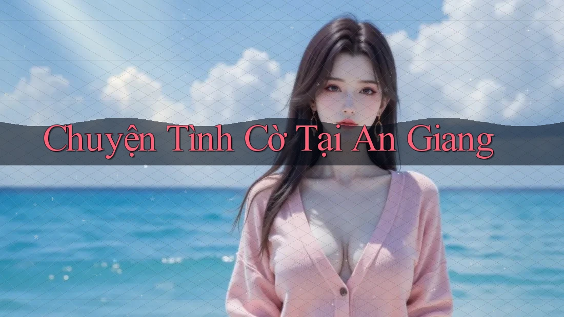 Chuyện Tình Cờ Tại An Giang