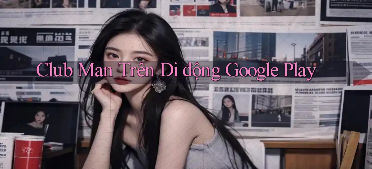 club man trên di động google play