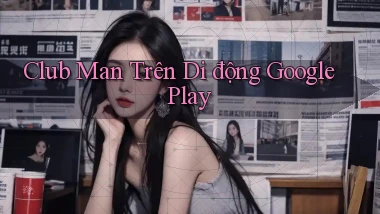 club man trên di động google play