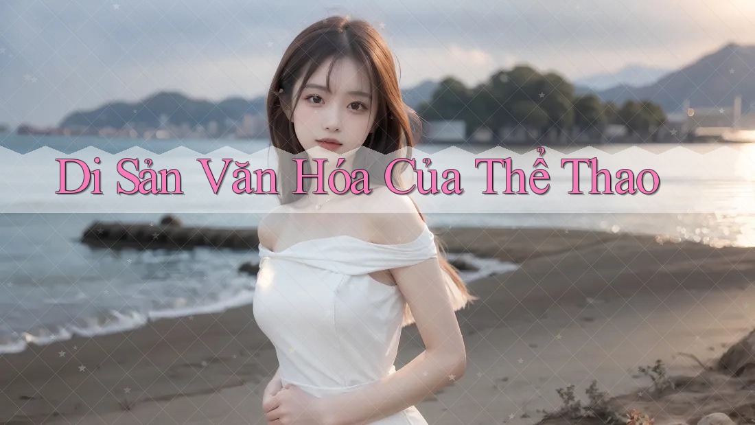 Di Sản Văn Hóa Của Thể Thao Di Sản Văn Hóa Của Thể Thao