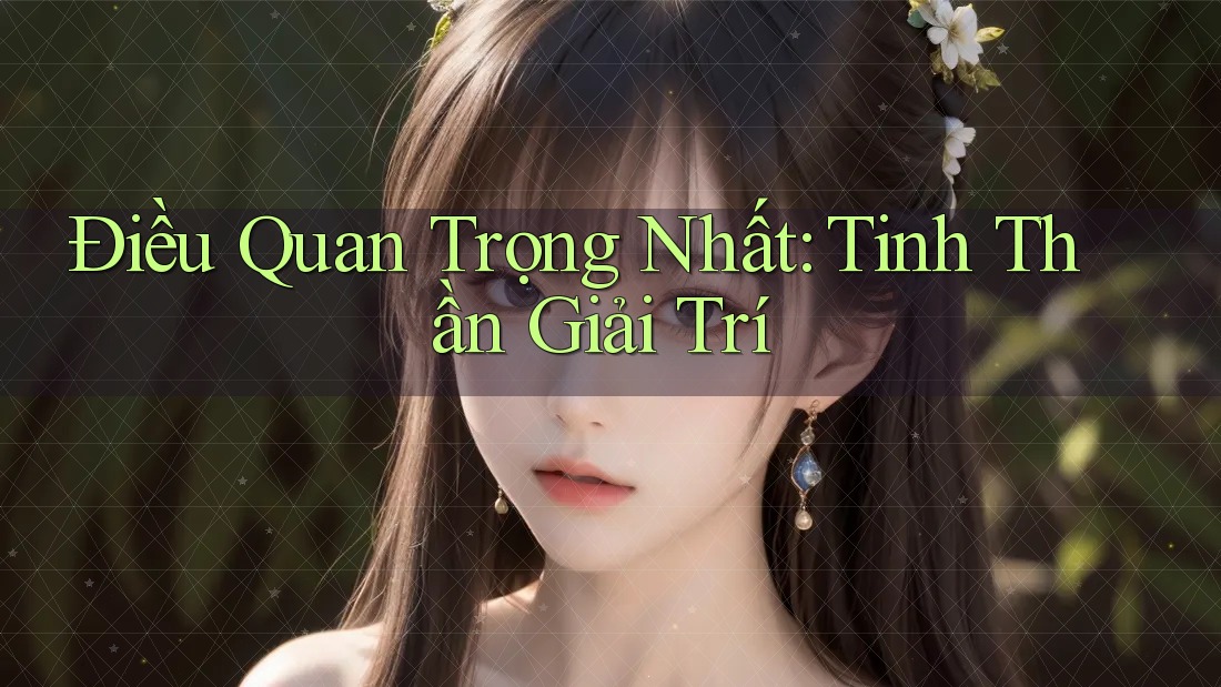 Điều Quan Trọng Nhất: Tinh Thần Giải Trí Điều Quan Trọng Nhất: Tinh Thần Giải Trí