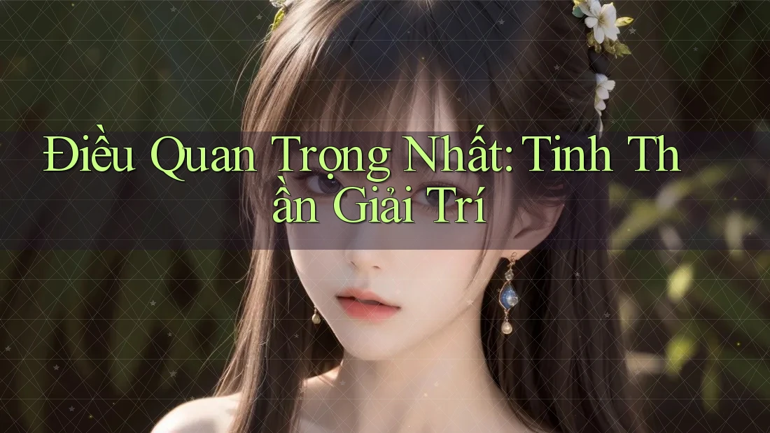 Điều Quan Trọng Nhất: Tinh Thần Giải Trí
