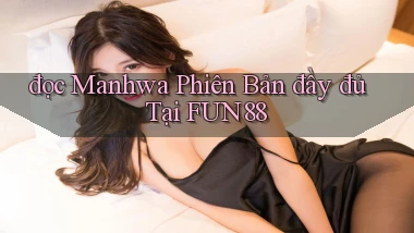đọc manhwa phiên bản đầy đủ tại fun88