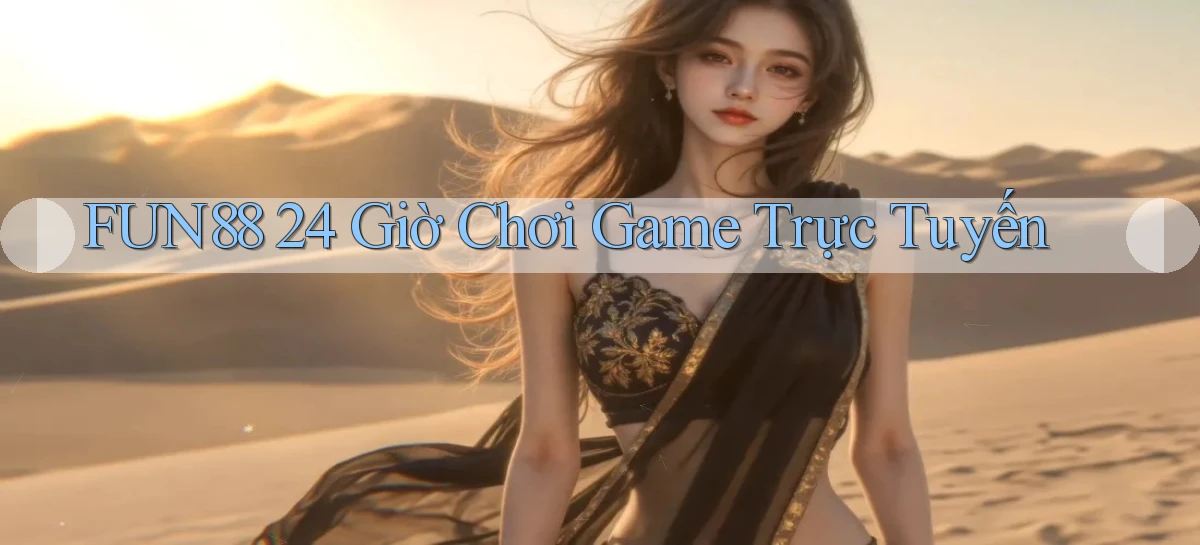 fun88 24 giờ chơi game trực tuyến