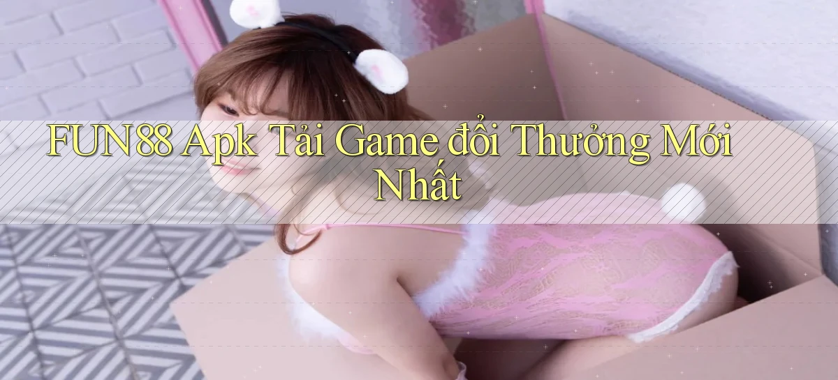 fun88  apk tải game đổi thưởng mới nhất