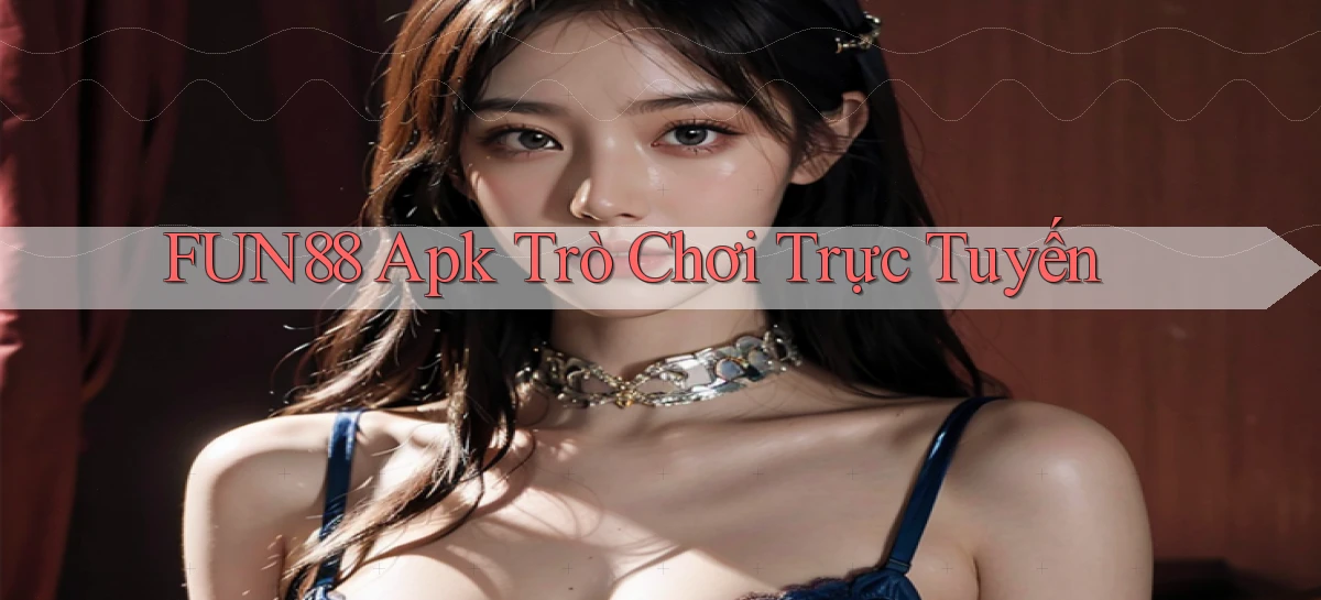 fun88 apk trò chơi trực tuyến