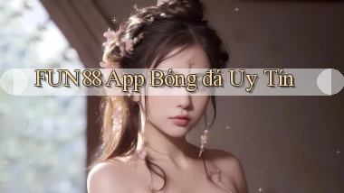 fun88 app bóng đá uy tín