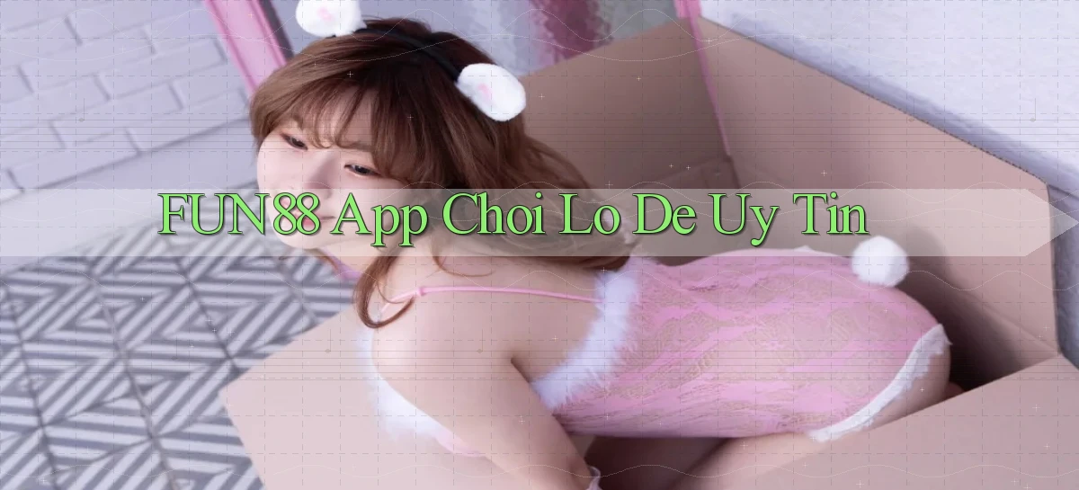 fun88 app chơi lô đề uy tín