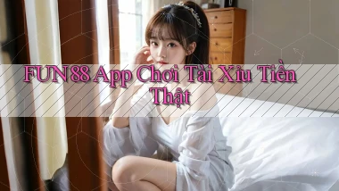 fun88 app chơi tài xỉu tiền thật
