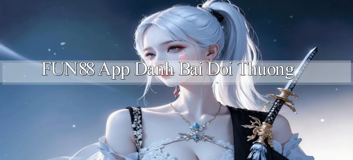 fun88 app đánh bài đổi thưởng