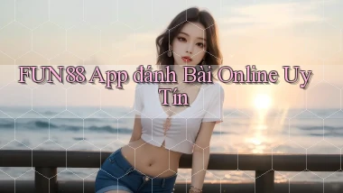 fun88 app đánh bài online uy tín