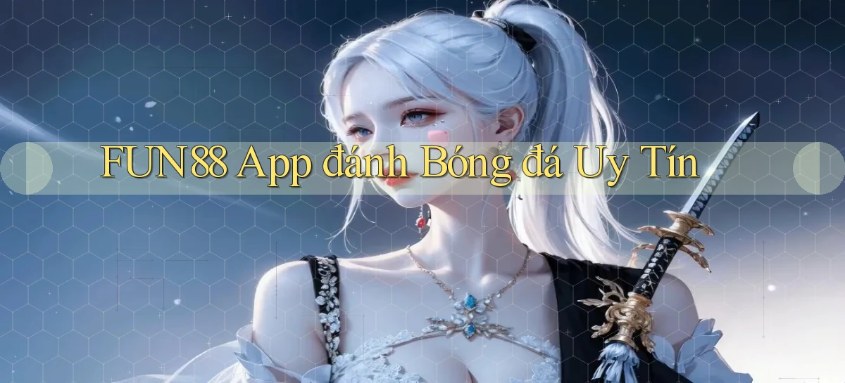 fun88 app đánh bóng đá uy tín