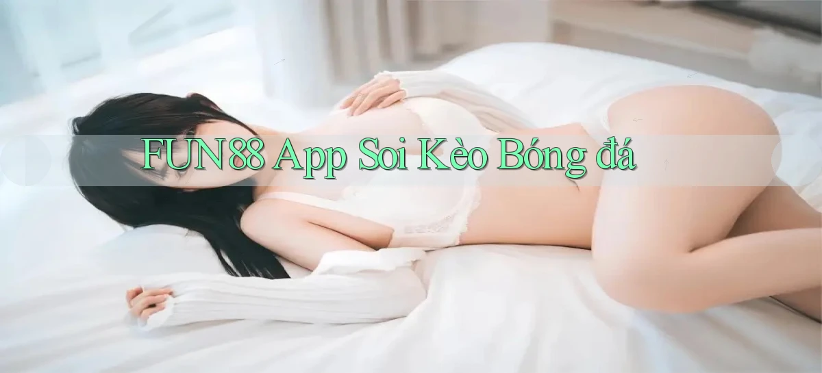 fun88 app soi kèo bóng đá