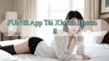 fun88 app tài xỉu đổi thưởng