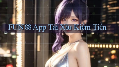 fun88 app tài xỉu kiếm tiền