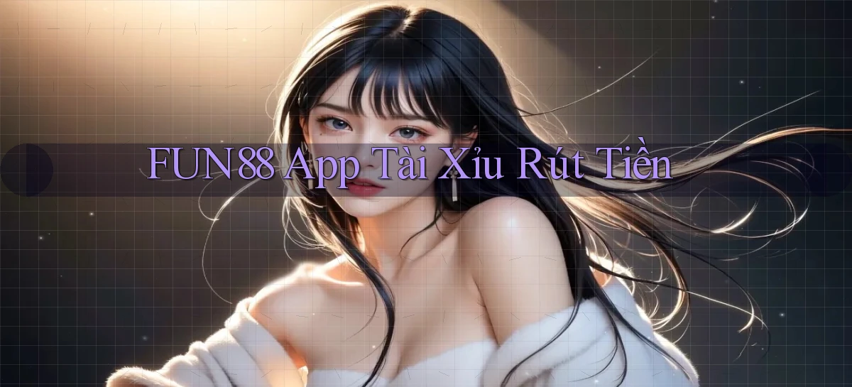 fun88 app tài xỉu rút tiền