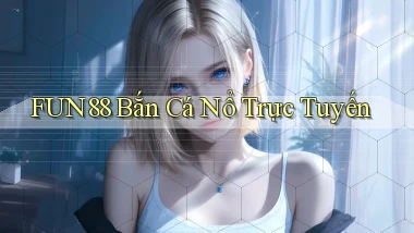 fun88  bắn cá nổ trực tuyến