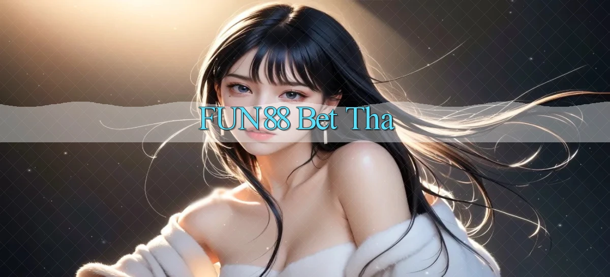 fun88 bet tha