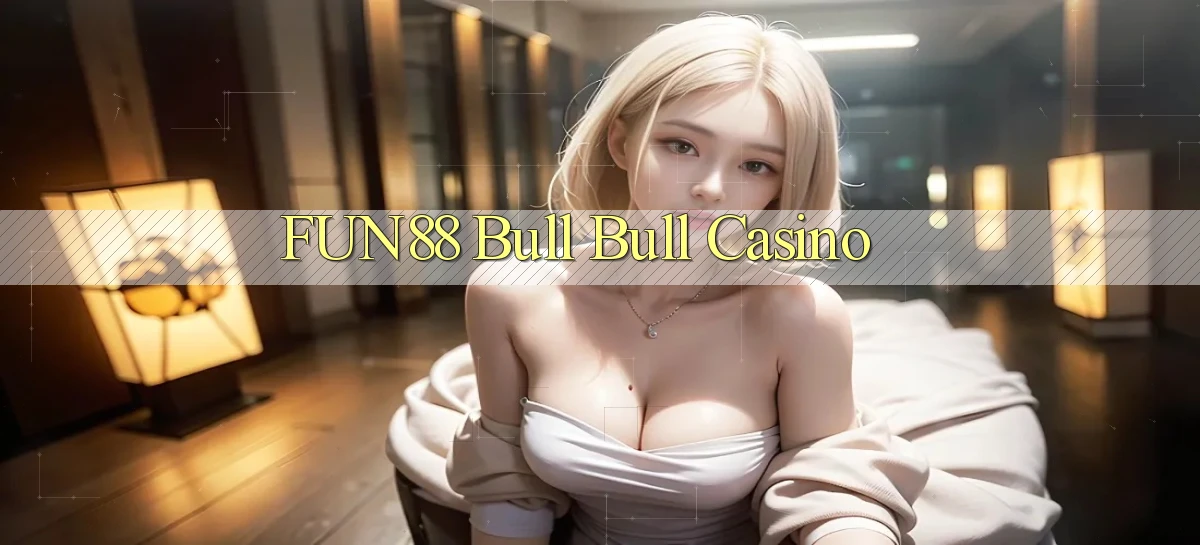fun88 bull bull casino