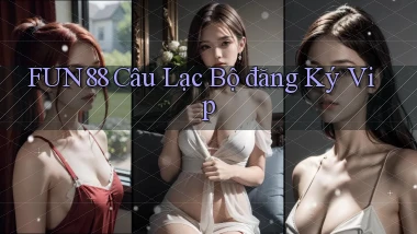 fun88  câu lạc bộ đăng ký vip