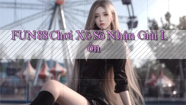 fun88  Chơi xổ số nhận giải lớn