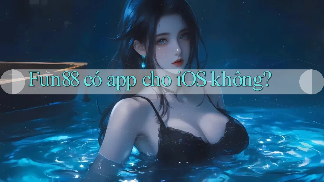Fun88 có app cho iOS không? Fun88 có app cho iOS không?