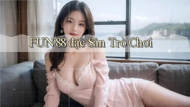 fun88  đặc sản trò chơi