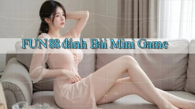 fun88  đánh bài mini game
