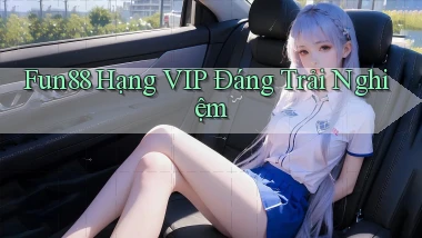 fun88 hạng vip đáng trải nghiệm