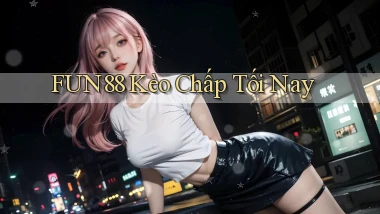 fun88  kèo chấp tối nay