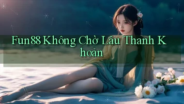 fun88 không chờ lâu thanh khoản