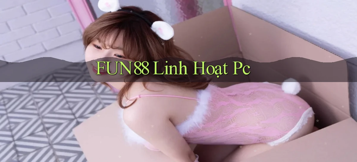 fun88 linh hoạt pc