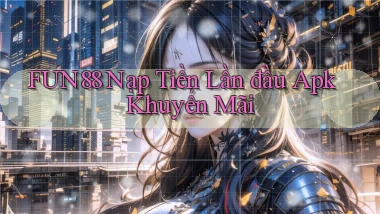 fun88  nạp tiền lần đầu apk khuyến mãi