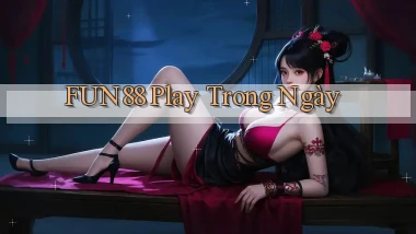 fun88 play trong ngày
