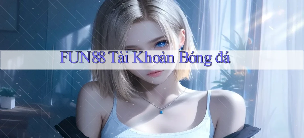 fun88  tài khoản bóng đá