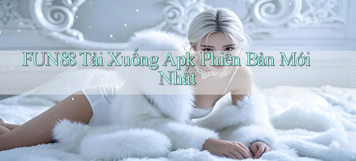 fun88  tải xuống apk phiên bản mới nhất